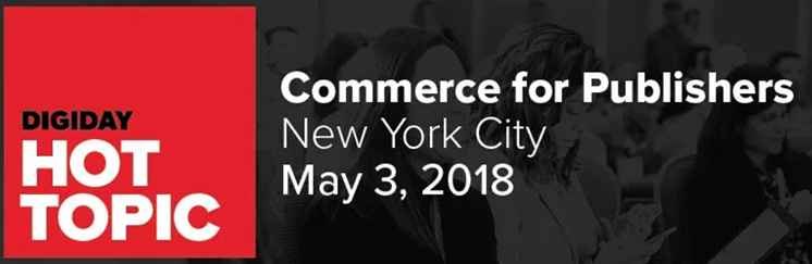 Digiday Hot Topic Commerce for Publishers NYC |  Horsham, PA | Marketing G2, LLC | 267-657-0207